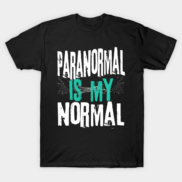 Paranormal Is My Normal T-Shirt by DAN LE